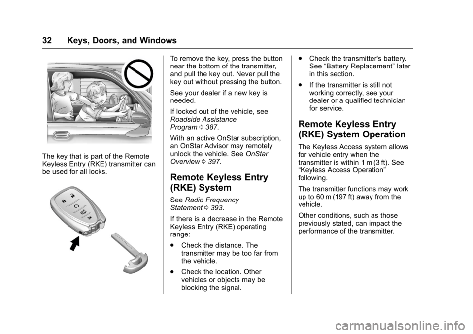 CHEVROLET MALIBU 2017 9.G Owners Manual Chevrolet Malibu Owner Manual (GMNA-Localizing-U.S./Canada/Mexico-10122664) - 2017 - crc - 5/23/16
32 Keys, Doors, and Windows
The key that is part of the RemoteKeyless Entry (RKE) transmitter canbe u