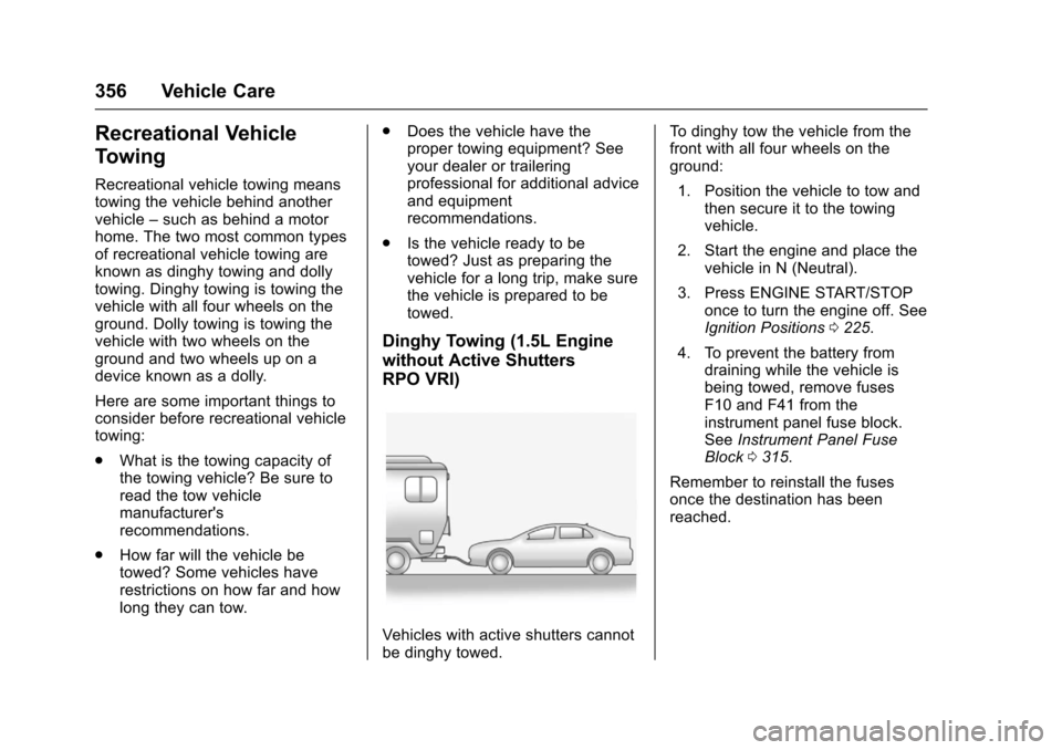 CHEVROLET MALIBU 2017 9.G Owners Manual Chevrolet Malibu Owner Manual (GMNA-Localizing-U.S./Canada/Mexico-10122664) - 2017 - crc - 5/23/16
356 Vehicle Care
Recreational Vehicle
Towing
Recreational vehicle towing meanstowing the vehicle behi CHEVROLET MALIBU 2017 9.G Owners Manual Chevrolet Malibu Owner Manual (GMNA-Localizing-U.S./Canada/Mexico-10122664) - 2017 - crc - 5/23/16
356 Vehicle Care
Recreational Vehicle
Towing
Recreational vehicle towing meanstowing the vehicle behi
