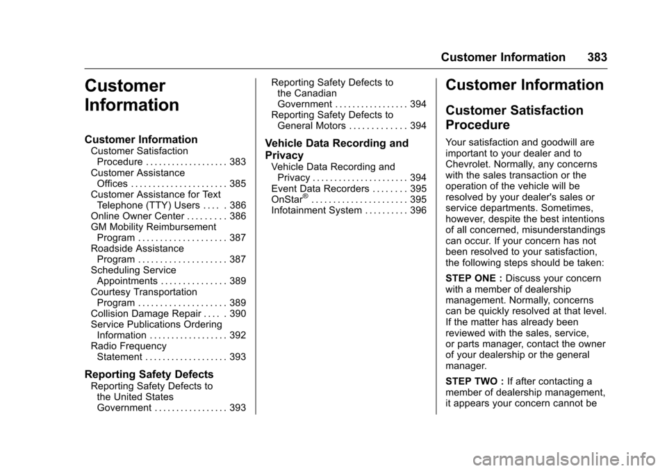 CHEVROLET MALIBU 2017 9.G Workshop Manual Chevrolet Malibu Owner Manual (GMNA-Localizing-U.S./Canada/Mexico-10122664) - 2017 - crc - 5/23/16
Customer Information 383
Customer
Information
Customer Information
Customer SatisfactionProcedure . .