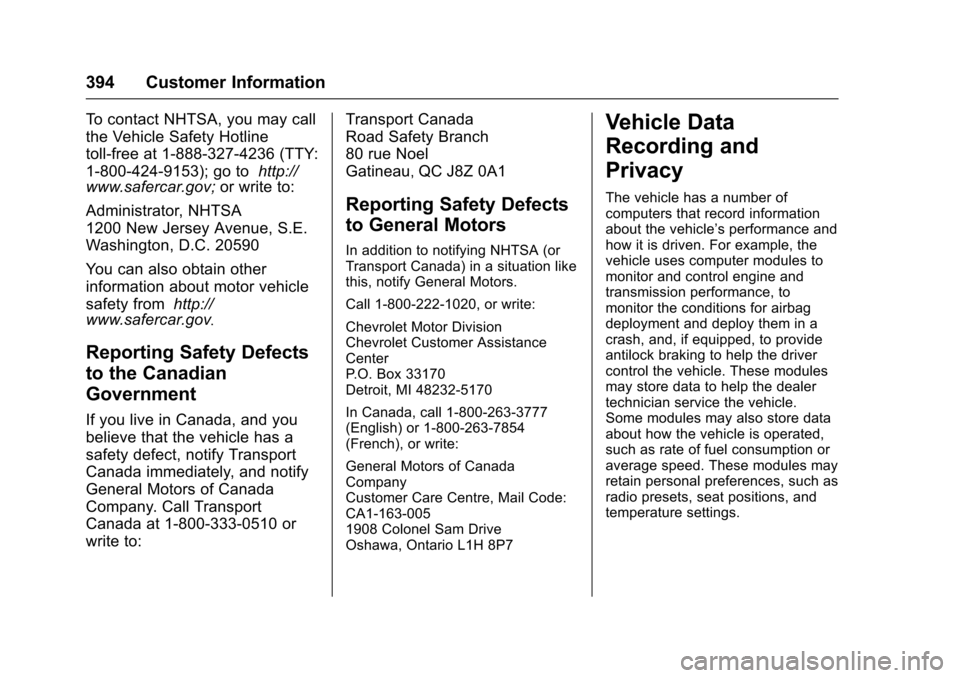 CHEVROLET MALIBU 2017 9.G Workshop Manual Chevrolet Malibu Owner Manual (GMNA-Localizing-U.S./Canada/Mexico-10122664) - 2017 - crc - 5/23/16
394 Customer Information
To c o n t a c t N H T S A , y o u m a y c a l l
the Vehicle Safety Hotline
