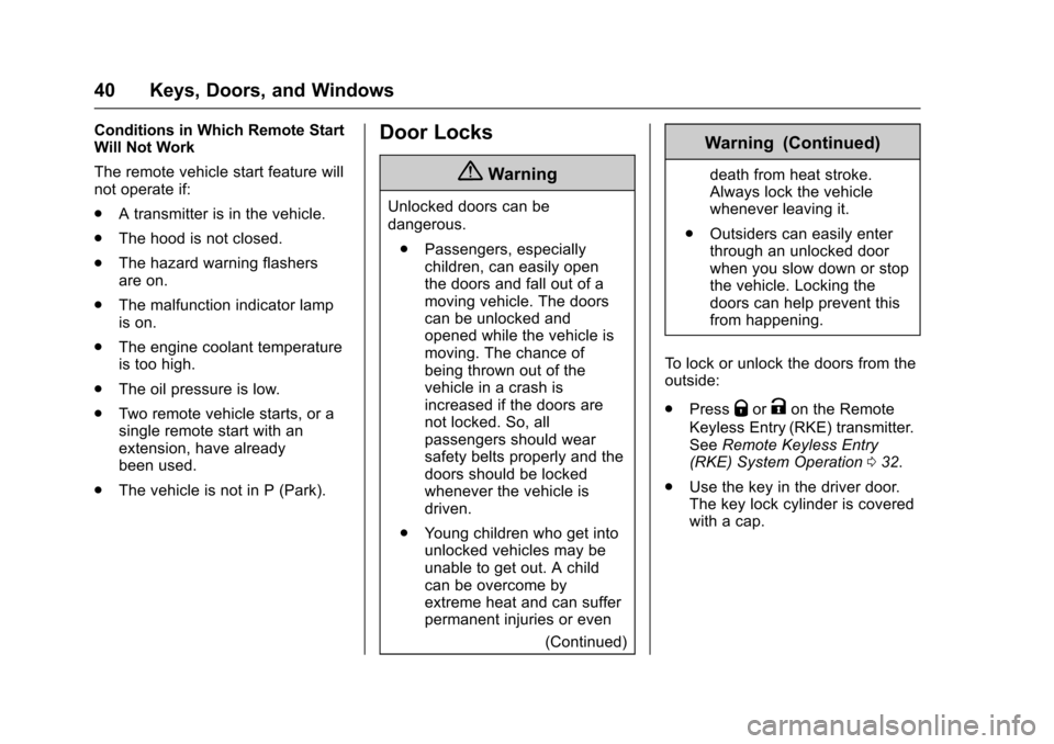CHEVROLET MALIBU 2017 9.G Owners Manual Chevrolet Malibu Owner Manual (GMNA-Localizing-U.S./Canada/Mexico-10122664) - 2017 - crc - 5/23/16
40 Keys, Doors, and Windows
Conditions in Which Remote StartWill Not Work
The remote vehicle start fe