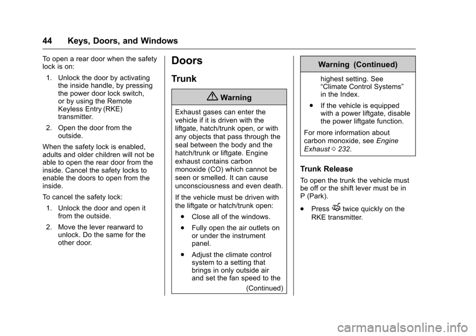 CHEVROLET MALIBU 2017 9.G Owners Manual Chevrolet Malibu Owner Manual (GMNA-Localizing-U.S./Canada/Mexico-10122664) - 2017 - crc - 5/23/16
44 Keys, Doors, and Windows
To o p e n a r e a r d o o r w h e n t h e s a f e t ylock is on:
1. Unlo