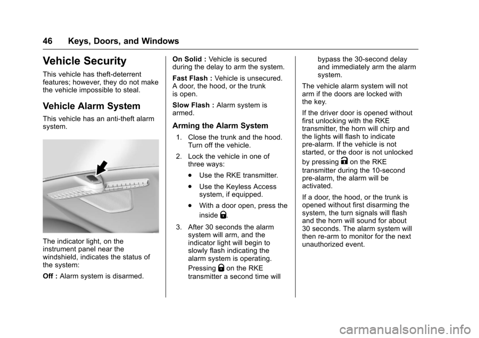 CHEVROLET MALIBU 2017 9.G Owners Manual Chevrolet Malibu Owner Manual (GMNA-Localizing-U.S./Canada/Mexico-10122664) - 2017 - crc - 5/23/16
46 Keys, Doors, and Windows
Vehicle Security
This vehicle has theft-deterrentfeatures; however, they 