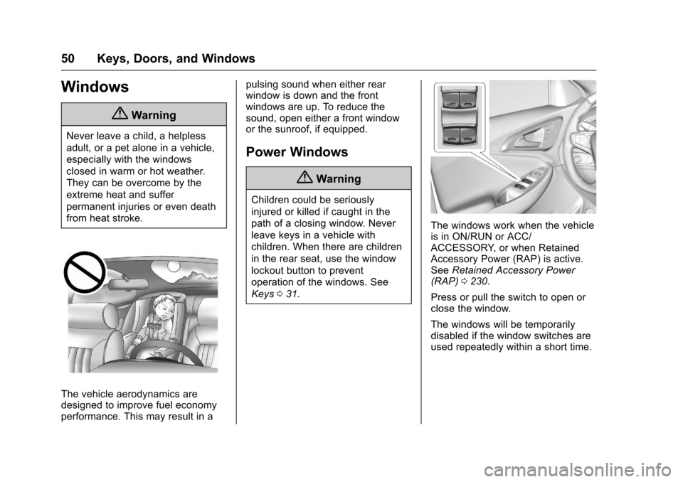 CHEVROLET MALIBU 2017 9.G Owners Manual Chevrolet Malibu Owner Manual (GMNA-Localizing-U.S./Canada/Mexico-10122664) - 2017 - crc - 5/23/16
50 Keys, Doors, and Windows
Windows
{Warning
Never leave a child, a helpless
adult, or a pet alone in