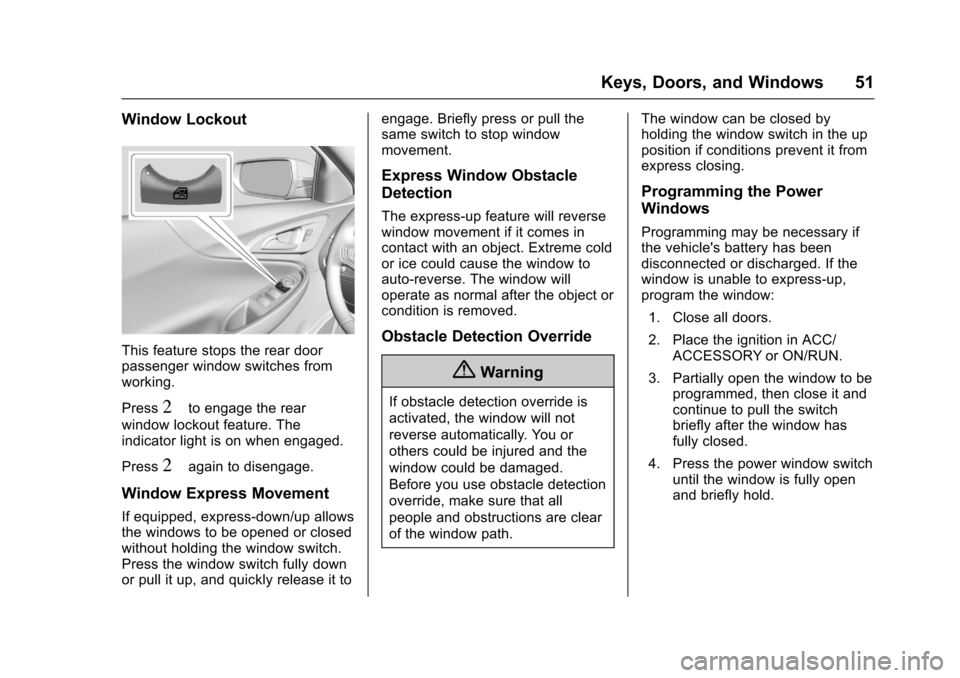 CHEVROLET MALIBU 2017 9.G Workshop Manual Chevrolet Malibu Owner Manual (GMNA-Localizing-U.S./Canada/Mexico-10122664) - 2017 - crc - 5/23/16
Keys, Doors, and Windows 51
Window Lockout
This feature stops the rear doorpassenger window switches 