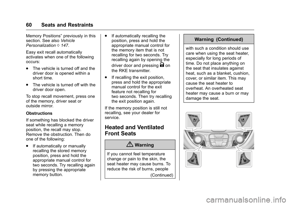 CHEVROLET MALIBU 2017 9.G Owners Manual Chevrolet Malibu Owner Manual (GMNA-Localizing-U.S./Canada/Mexico-10122664) - 2017 - crc - 5/23/16
60 Seats and Restraints
Memory Positions”previously in thissection. See alsoVehiclePersonalization0