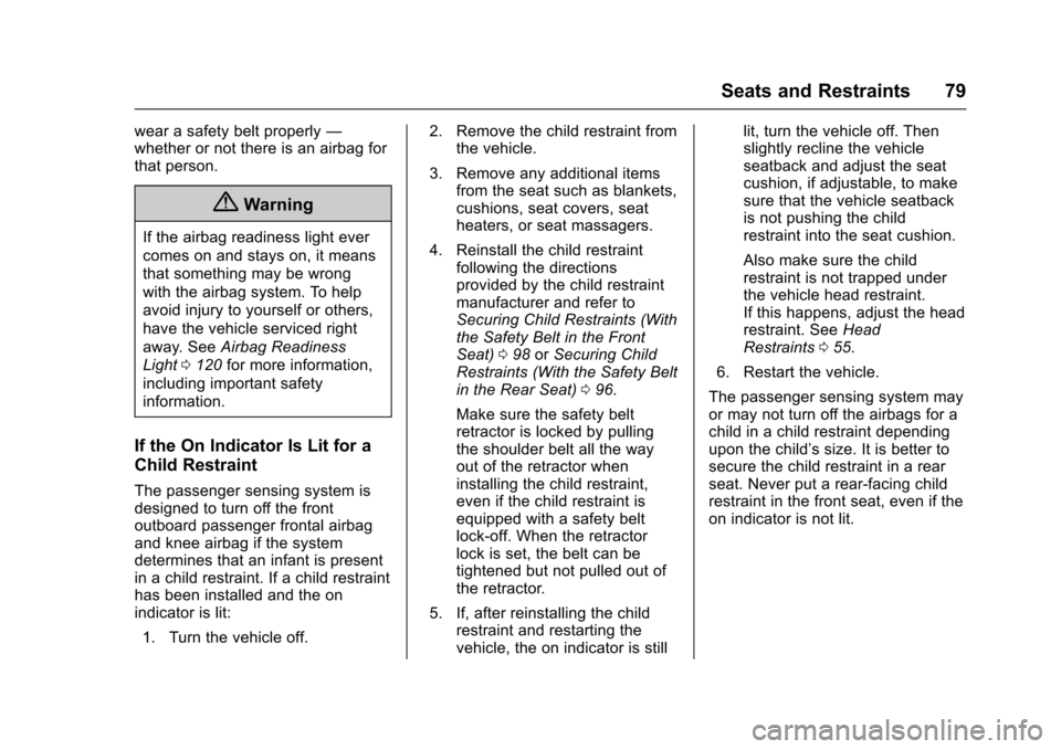 CHEVROLET MALIBU 2017 9.G Owners Manual Chevrolet Malibu Owner Manual (GMNA-Localizing-U.S./Canada/Mexico-10122664) - 2017 - crc - 5/23/16
Seats and Restraints 79
wear a safety belt properly—whether or not there is an airbag forthat perso