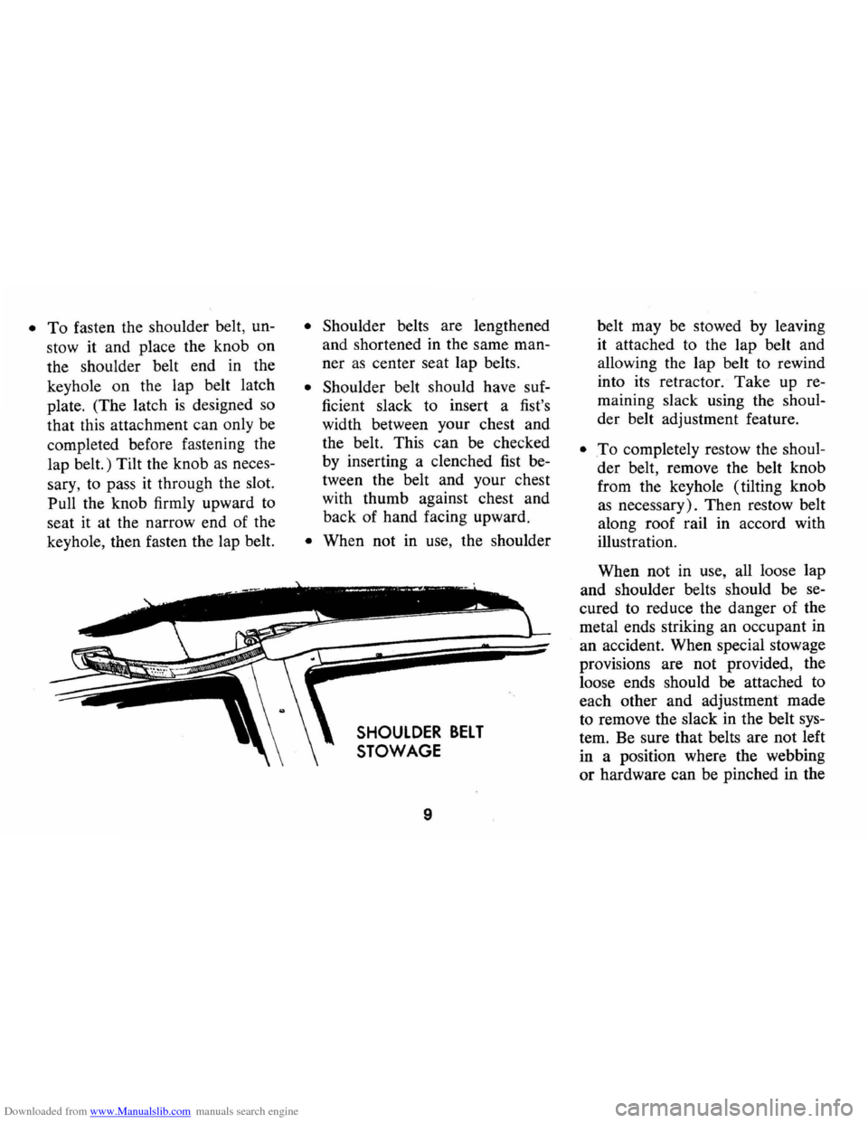 CHEVROLET MONTE CARLO 1973 2.G Owners Manual Downloaded from www.Manualslib.com manuals search engine • To fasten the shoulder  belt, un­
stow  it and  place  the knob  on 
the  shoulder  belt end in the 
keyhole  on the  lap  belt  latch 
pl