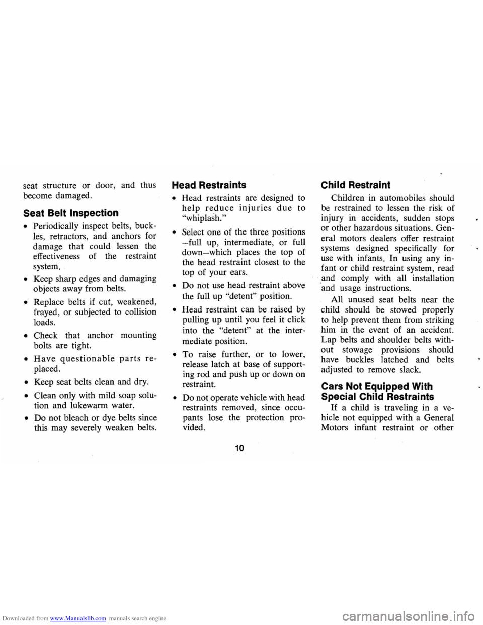 CHEVROLET MONTE CARLO 1973 2.G User Guide Downloaded from www.Manualslib.com manuals search engine seat structure or door, and thus
become damaged.
Seat Belt Inspection
• Periodically inspect belts, buck
les, retractors , and anch CHEVROLET MONTE CARLO 1973 2.G User Guide Downloaded from www.Manualslib.com manuals search engine seat structure or door, and thus
become damaged.
Seat Belt Inspection
• Periodically inspect belts, buck
les, retractors , and anch