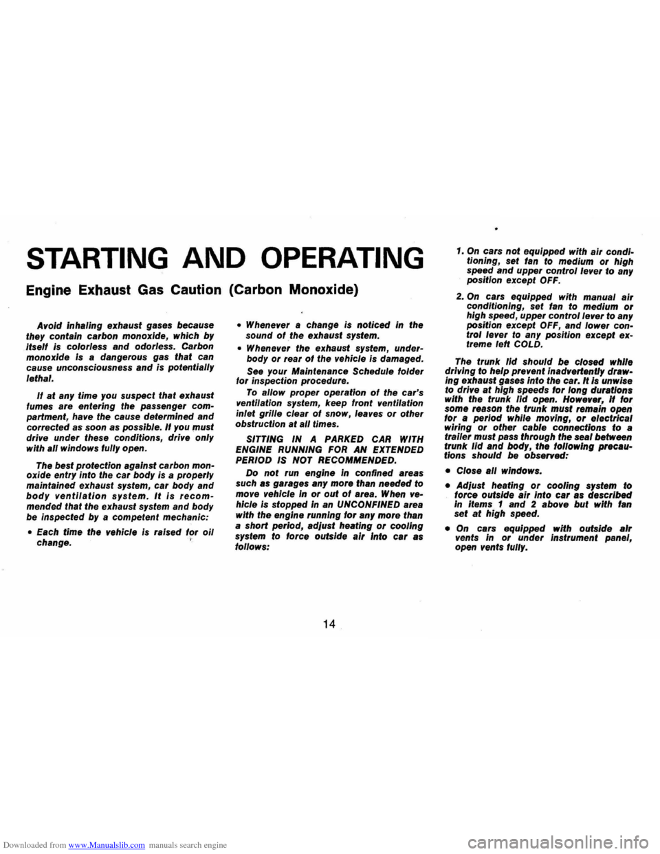 CHEVROLET MONTE CARLO 1973 2.G User Guide Downloaded from www.Manualslib.com manuals search engine STARTING AND OPERATING
Engine Exhaust Gas Caution (Carbon Monoxide)
Allold inhaling exhaust gases because
they contain carbon monoxide CHEVROLET MONTE CARLO 1973 2.G User Guide Downloaded from www.Manualslib.com manuals search engine STARTING AND OPERATING
Engine Exhaust Gas Caution (Carbon Monoxide)
Allold inhaling exhaust gases because
they contain carbon monoxide
