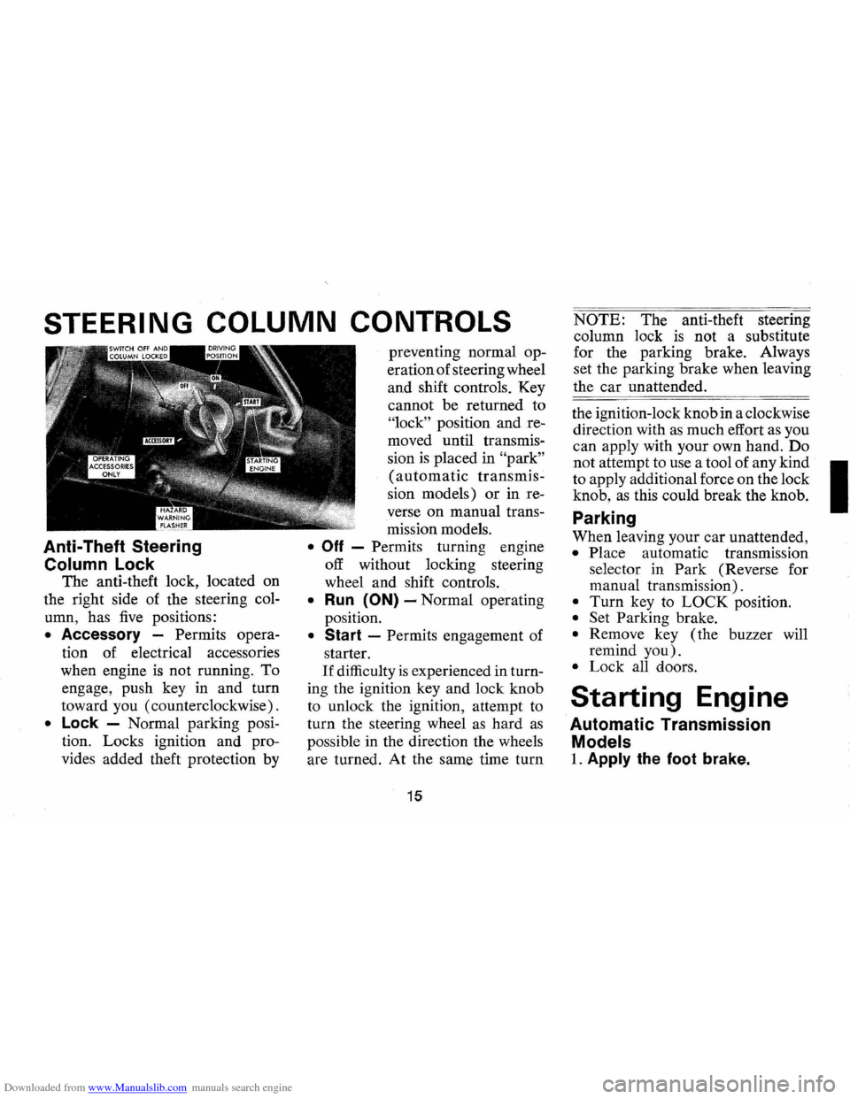 CHEVROLET MONTE CARLO 1973 2.G User Guide Downloaded from www.Manualslib.com manuals search engine STEERING COLUMN CONTROLS
Anti-Theft Steering
Column Lock
The anti-theft lock, located on
the right side of the steering col
umn, CHEVROLET MONTE CARLO 1973 2.G User Guide Downloaded from www.Manualslib.com manuals search engine STEERING COLUMN CONTROLS
Anti-Theft Steering
Column Lock
The anti-theft lock, located on
the right side of the steering col
umn,