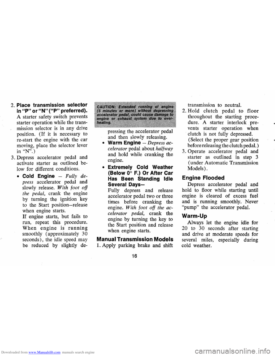 CHEVROLET MONTE CARLO 1973 2.G User Guide Downloaded from www.Manualslib.com manuals search engine 2. Place transmission selector
in uP" or uN" (UP" preferred).
A starter safety switch prevents
starter operation while the trans
miss CHEVROLET MONTE CARLO 1973 2.G User Guide Downloaded from www.Manualslib.com manuals search engine 2. Place transmission selector
in uP" or uN" (UP" preferred).
A starter safety switch prevents
starter operation while the trans
miss
