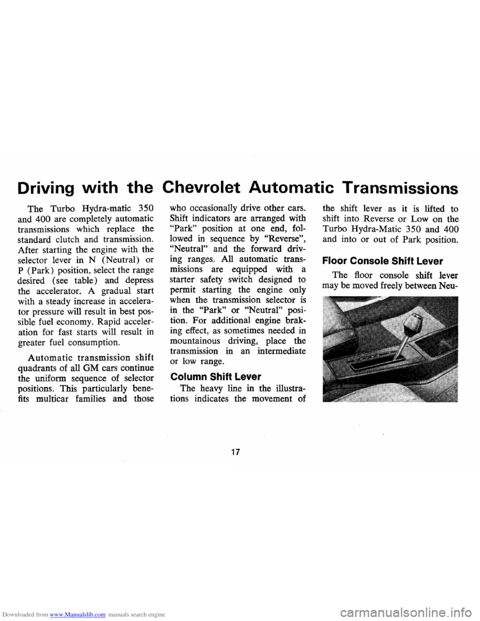CHEVROLET MONTE CARLO 1973 2.G User Guide Downloaded from www.Manualslib.com manuals search engine Driving with the Chevrolet Automatic Transmissions
The Turbo Hydra-matic 350
and 400 are completely automatic
transmissions which replace CHEVROLET MONTE CARLO 1973 2.G User Guide Downloaded from www.Manualslib.com manuals search engine Driving with the Chevrolet Automatic Transmissions
The Turbo Hydra-matic 350
and 400 are completely automatic
transmissions which replace