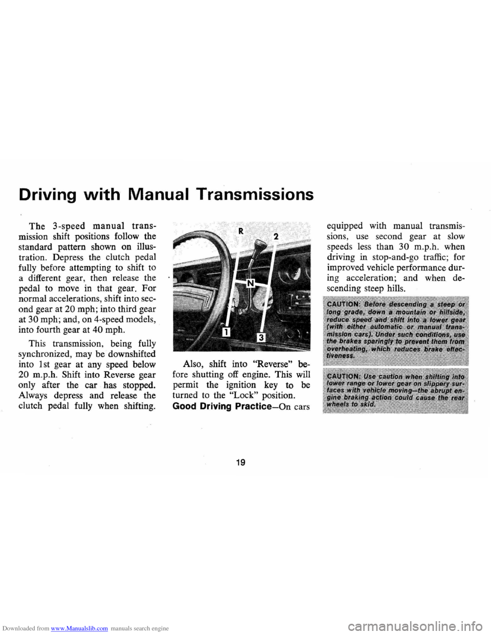CHEVROLET MONTE CARLO 1973 2.G Owners Manual Downloaded from www.Manualslib.com manuals search engine Driving with Manual Transmissions
The 3-speed manual trans
mission shift positions follow the
standard pattern shown on illus
tration. CHEVROLET MONTE CARLO 1973 2.G Owners Manual Downloaded from www.Manualslib.com manuals search engine Driving with Manual Transmissions
The 3-speed manual trans
mission shift positions follow the
standard pattern shown on illus
tration.