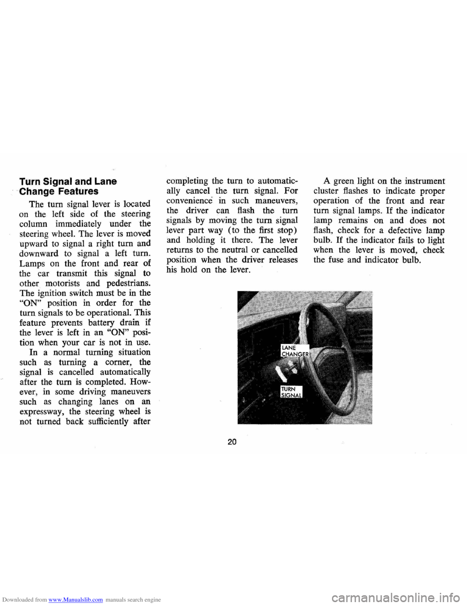 CHEVROLET MONTE CARLO 1973 2.G Owners Manual Downloaded from www.Manualslib.com manuals search engine Turn Signal and Lane
. Change Features
The tum signal lever is located
on the left side of the steering
column immediately under th CHEVROLET MONTE CARLO 1973 2.G Owners Manual Downloaded from www.Manualslib.com manuals search engine Turn Signal and Lane
. Change Features
The tum signal lever is located
on the left side of the steering
column immediately under th