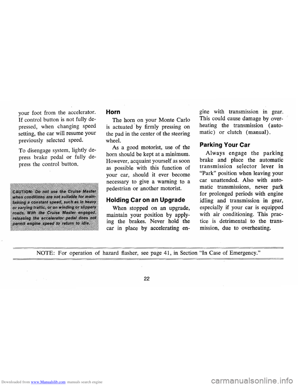 CHEVROLET MONTE CARLO 1973 2.G Owners Manual Downloaded from www.Manualslib.com manuals search engine your foot from the accelerator.
If control button is not fully de
pressed, when changing speed
setting,
. the car will resume you CHEVROLET MONTE CARLO 1973 2.G Owners Manual Downloaded from www.Manualslib.com manuals search engine your foot from the accelerator.
If control button is not fully de
pressed, when changing speed
setting,
. the car will resume you