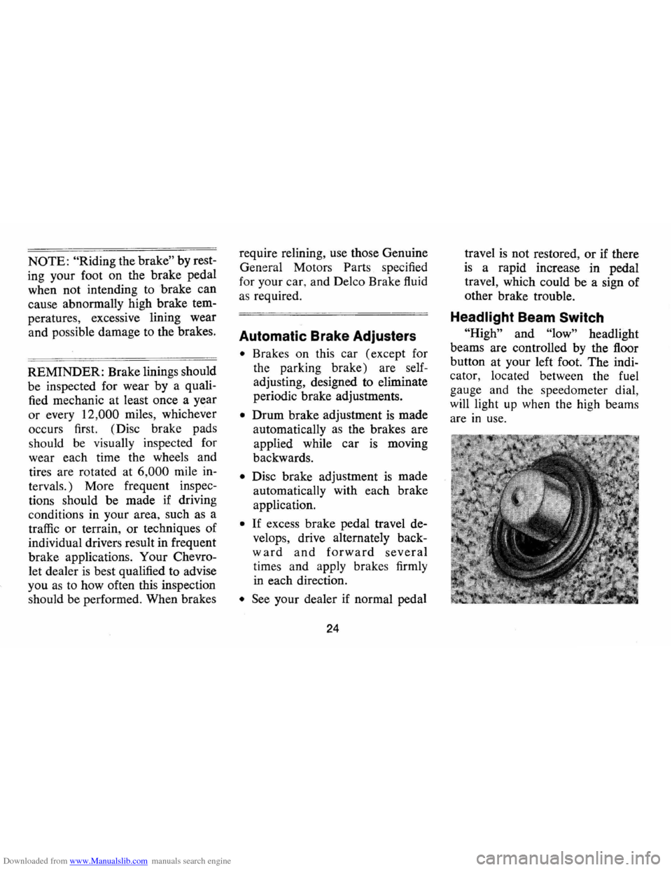CHEVROLET MONTE CARLO 1973 2.G Owners Manual Downloaded from www.Manualslib.com manuals search engine NOTE: "Riding the brake" by rest
ing your foot on the brake pedal
when not intending to brake can
cause abnormally high brake tem CHEVROLET MONTE CARLO 1973 2.G Owners Manual Downloaded from www.Manualslib.com manuals search engine NOTE: "Riding the brake" by rest
ing your foot on the brake pedal
when not intending to brake can
cause abnormally high brake tem
