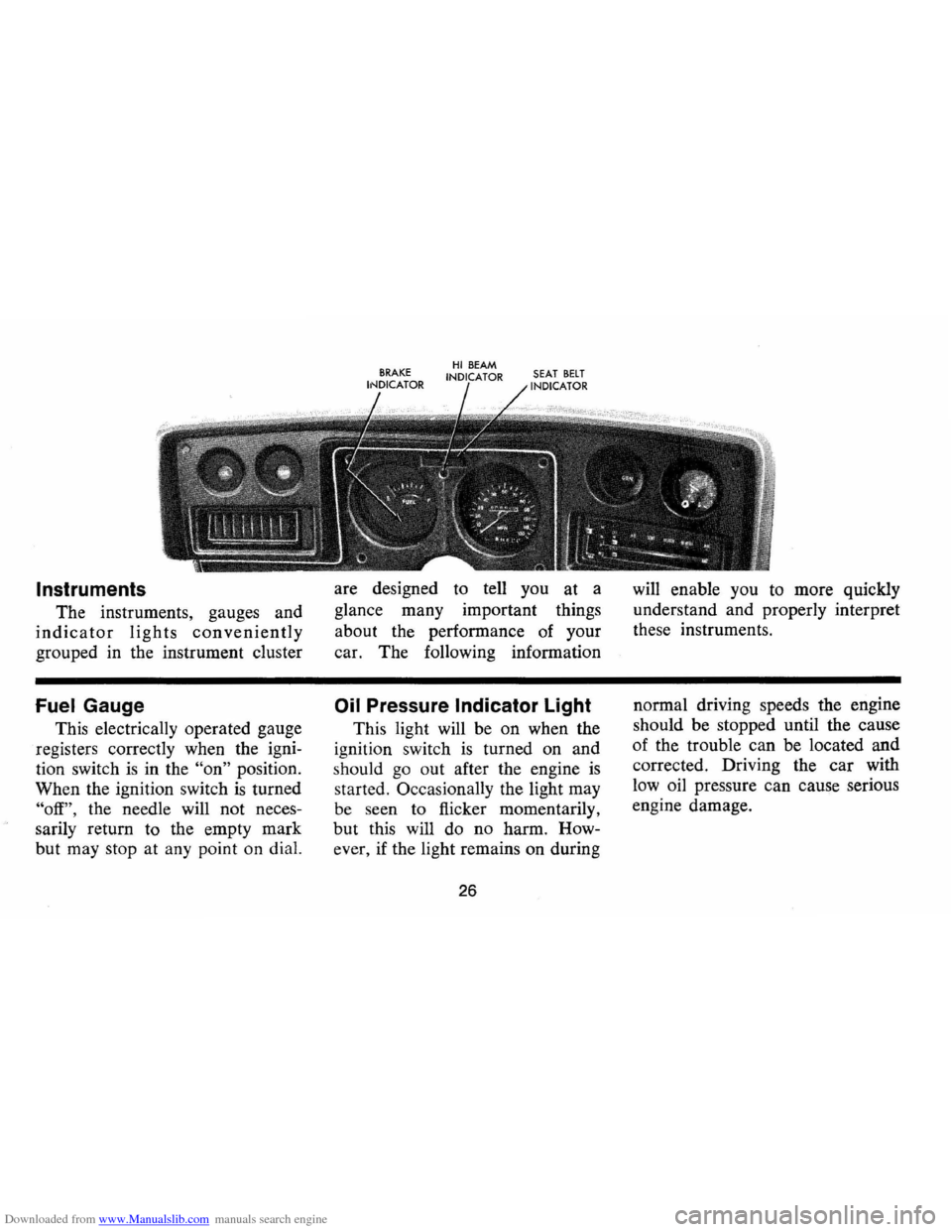 CHEVROLET MONTE CARLO 1973 2.G Owners Manual Downloaded from www.Manualslib.com manuals search engine Instruments
The instruments, gauges and
indicator lights conveniently
grouped in the instrument cluster
Fuel Gauge
This electrically CHEVROLET MONTE CARLO 1973 2.G Owners Manual Downloaded from www.Manualslib.com manuals search engine Instruments
The instruments, gauges and
indicator lights conveniently
grouped in the instrument cluster
Fuel Gauge
This electrically