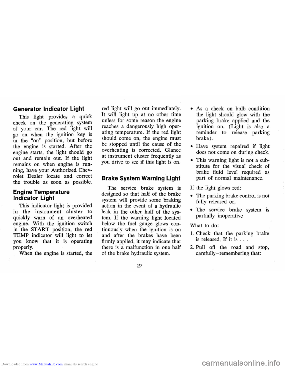 CHEVROLET MONTE CARLO 1973 2.G Owners Manual Downloaded from www.Manualslib.com manuals search engine Generator Indicator Light
This light provides a quick
check on the generating system
of your car. The red light will
go on when CHEVROLET MONTE CARLO 1973 2.G Owners Manual Downloaded from www.Manualslib.com manuals search engine Generator Indicator Light
This light provides a quick
check on the generating system
of your car. The red light will
go on when