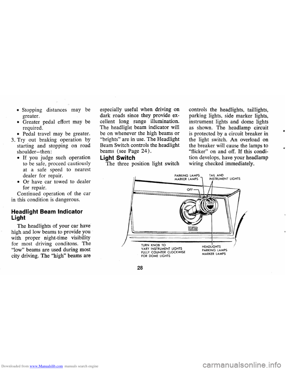 CHEVROLET MONTE CARLO 1973 2.G Owners Manual Downloaded from www.Manualslib.com manuals search engine • Stopping distances may be
greater.
• Greater pedal effort may be
required .
• Pedal travel may be greater.
3.
Tryout braking CHEVROLET MONTE CARLO 1973 2.G Owners Manual Downloaded from www.Manualslib.com manuals search engine • Stopping distances may be
greater.
• Greater pedal effort may be
required .
• Pedal travel may be greater.
3.
Tryout braking