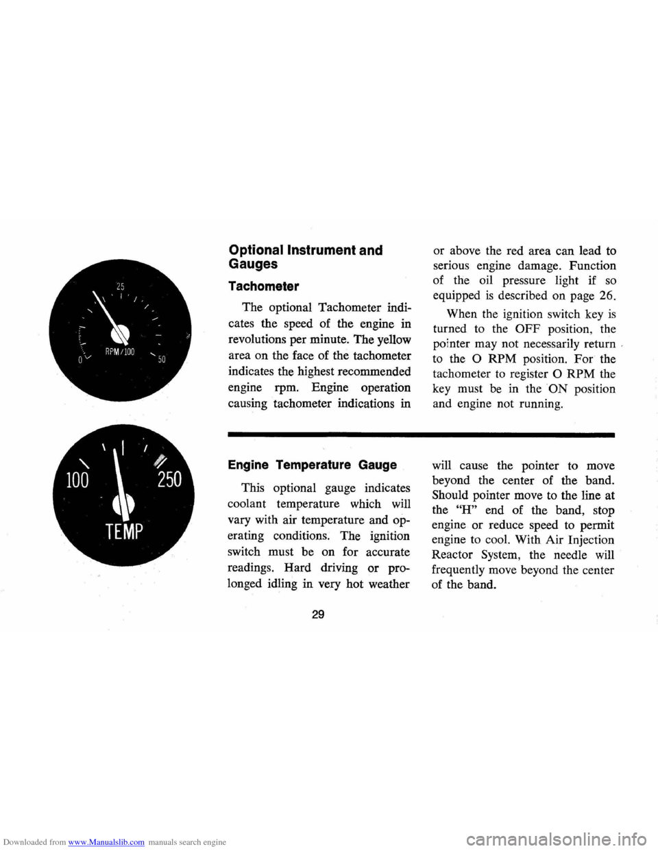 CHEVROLET MONTE CARLO 1973 2.G Owners Manual Downloaded from www.Manualslib.com manuals search engine _ \  2
1
5  , / / , 
[ e /~ 
Ov RPM !lOa -"-50 
Optional Instrument and 
Gauges 
Tachometer 
The  optional  Tachometer  indi­
cates  the 