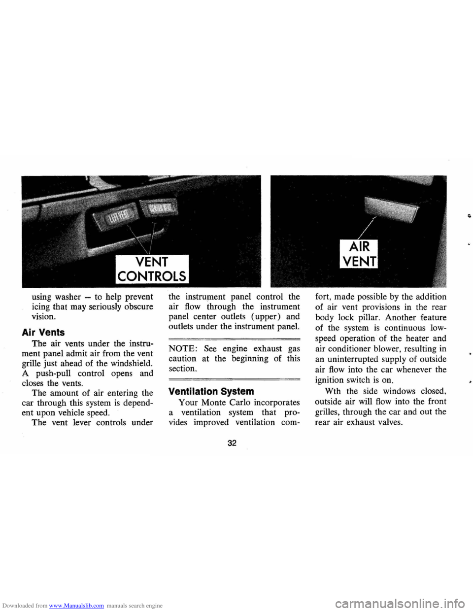 CHEVROLET MONTE CARLO 1973 2.G Owners Guide Downloaded from www.Manualslib.com manuals search engine VENT
CONTROLS
using washer -to help prevent
icing that may seriously obscure
vision.
Air Vents
The air vents under the instru CHEVROLET MONTE CARLO 1973 2.G Owners Guide Downloaded from www.Manualslib.com manuals search engine VENT
CONTROLS
using washer -to help prevent
icing that may seriously obscure
vision.
Air Vents
The air vents under the instru