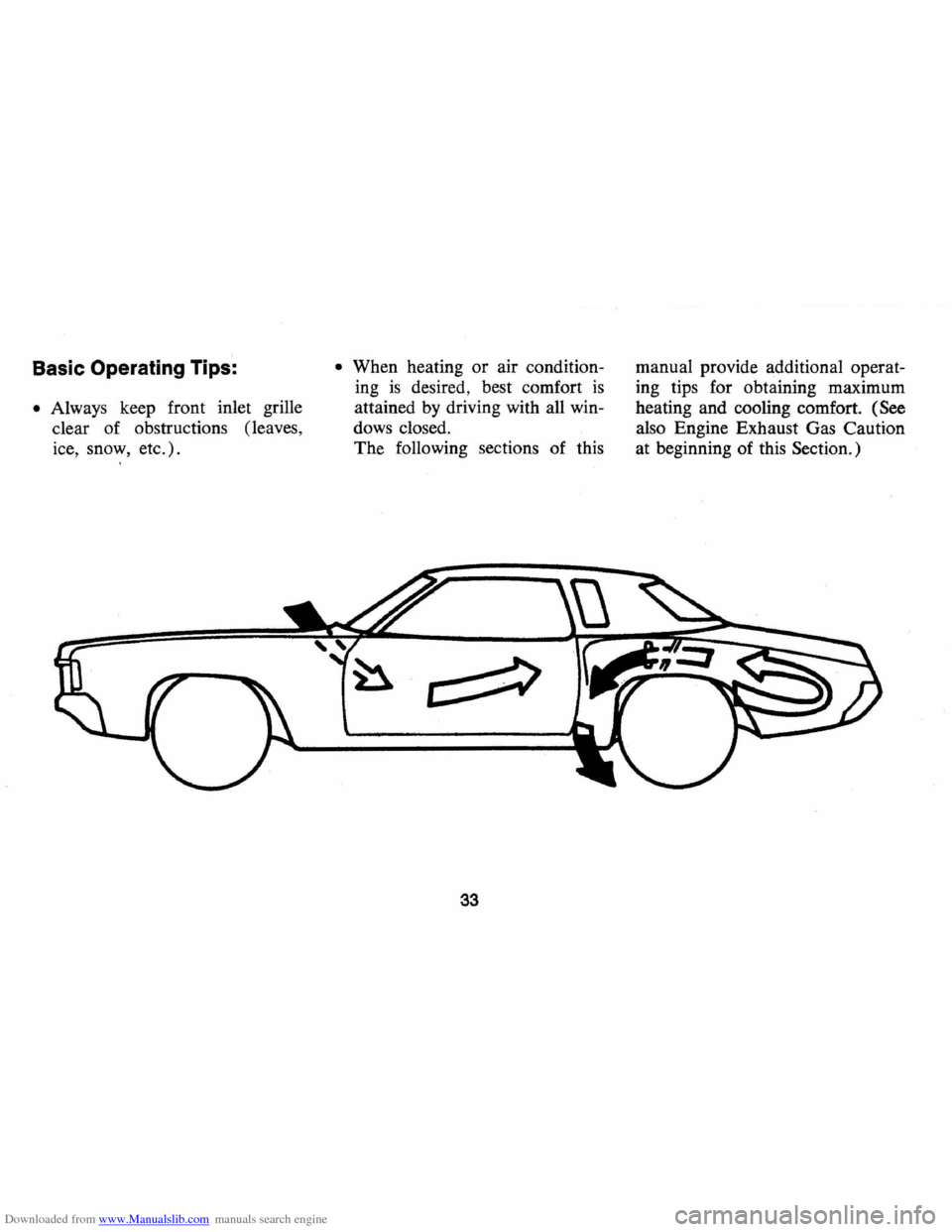 CHEVROLET MONTE CARLO 1973 2.G Owners Guide Downloaded from www.Manualslib.com manuals search engine Basic Operating Tips:
• Always keep front inlet grille
clear of obstructions (leaves,
ice, snow, etc.).
• When heating or air co CHEVROLET MONTE CARLO 1973 2.G Owners Guide Downloaded from www.Manualslib.com manuals search engine Basic Operating Tips:
• Always keep front inlet grille
clear of obstructions (leaves,
ice, snow, etc.).
• When heating or air co
