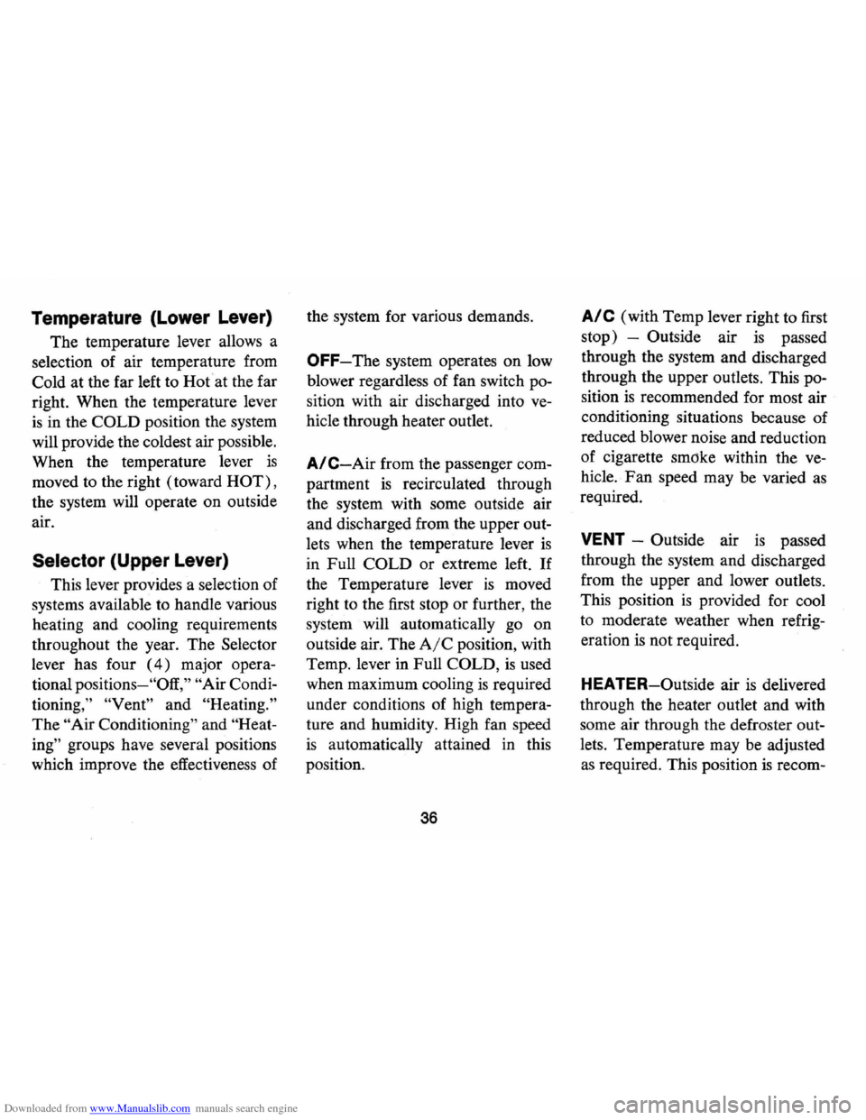 CHEVROLET MONTE CARLO 1973 2.G Owners Guide Downloaded from www.Manualslib.com manuals search engine Temperature (Lower Lever)
The temperature lever allows a
selection of air temperature from
Cold at the far left to Hot
at the far CHEVROLET MONTE CARLO 1973 2.G Owners Guide Downloaded from www.Manualslib.com manuals search engine Temperature (Lower Lever)
The temperature lever allows a
selection of air temperature from
Cold at the far left to Hot
at the far