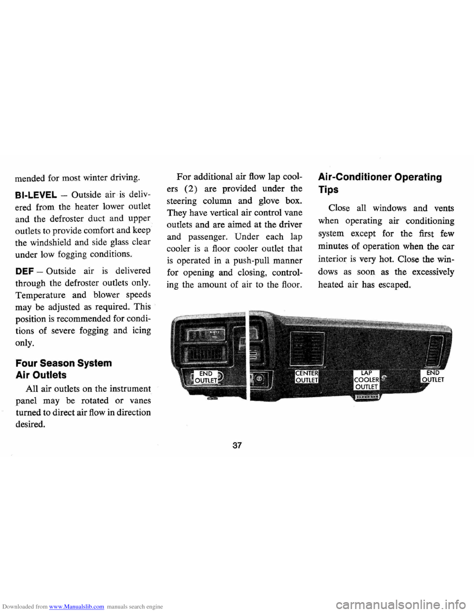 CHEVROLET MONTE CARLO 1973 2.G Owners Guide Downloaded from www.Manualslib.com manuals search engine mended for most winter driving.
BI-LEVEL -Outside air is deliv
ered from the heater lower outlet
and the defroster duct and upper
o CHEVROLET MONTE CARLO 1973 2.G Owners Guide Downloaded from www.Manualslib.com manuals search engine mended for most winter driving.
BI-LEVEL -Outside air is deliv
ered from the heater lower outlet
and the defroster duct and upper
o