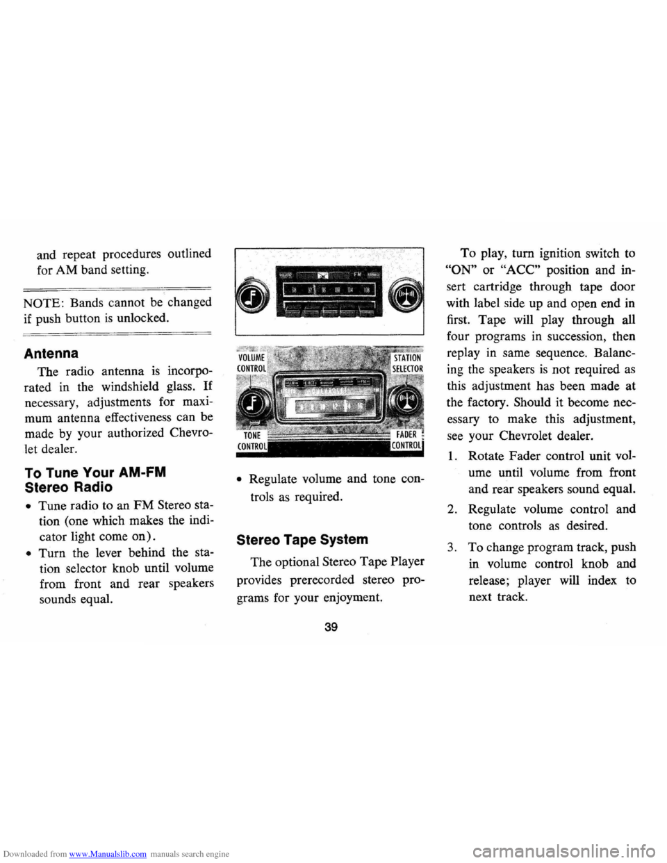 CHEVROLET MONTE CARLO 1973 2.G Service Manual Downloaded from www.Manualslib.com manuals search engine and repeat procedures outlined
for AM band setting.
NOTE: Bands cannot be changed
if push button
is unlocked.
Antenna
The radio CHEVROLET MONTE CARLO 1973 2.G Service Manual Downloaded from www.Manualslib.com manuals search engine and repeat procedures outlined
for AM band setting.
NOTE: Bands cannot be changed
if push button
is unlocked.
Antenna
The radio