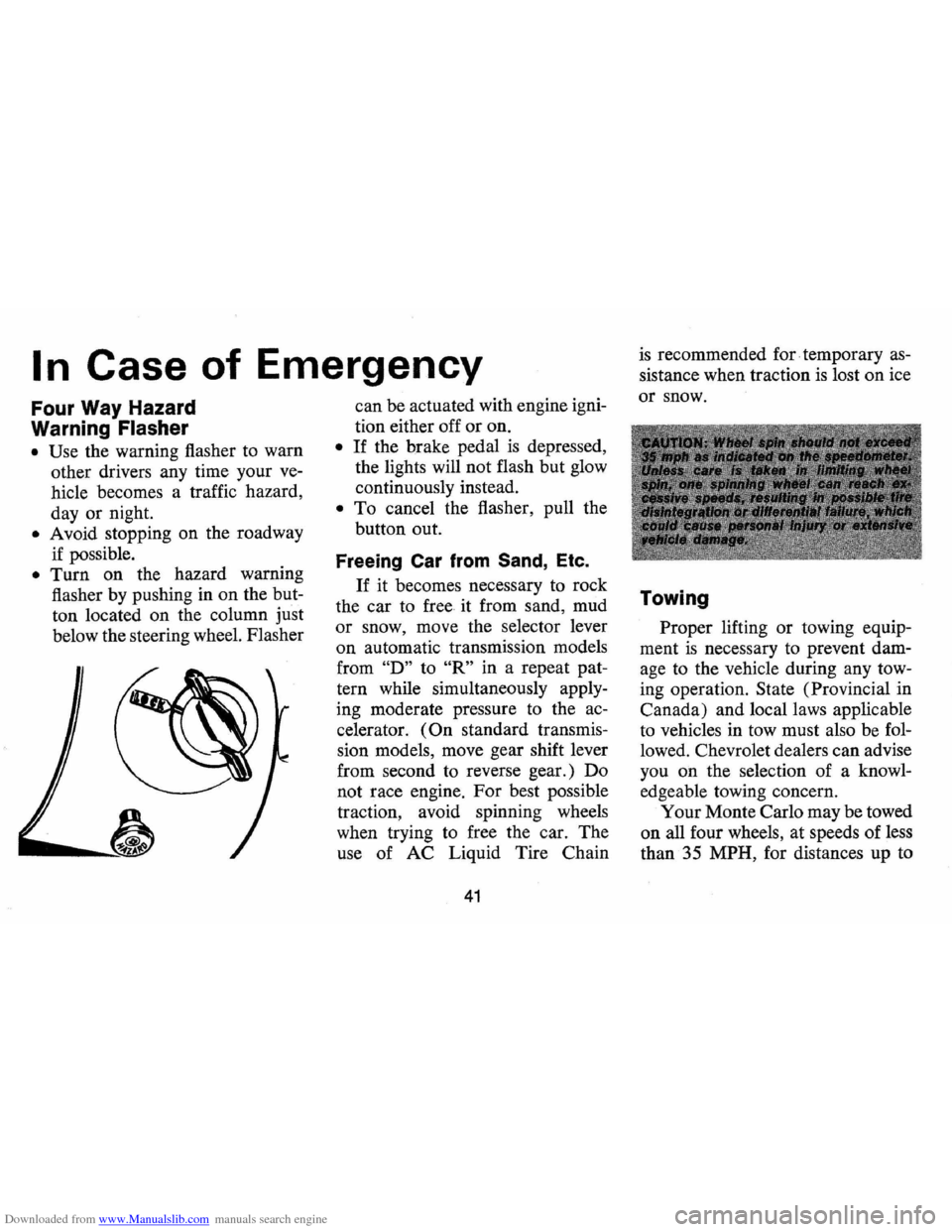CHEVROLET MONTE CARLO 1973 2.G Service Manual Downloaded from www.Manualslib.com manuals search engine I n Case of Emergency
Four Way Hazard
Warning
Flasher
• Use the warning flasher to warn
other drivers any time your
ve
hicle CHEVROLET MONTE CARLO 1973 2.G Service Manual Downloaded from www.Manualslib.com manuals search engine I n Case of Emergency
Four Way Hazard
Warning
Flasher
• Use the warning flasher to warn
other drivers any time your
ve
hicle