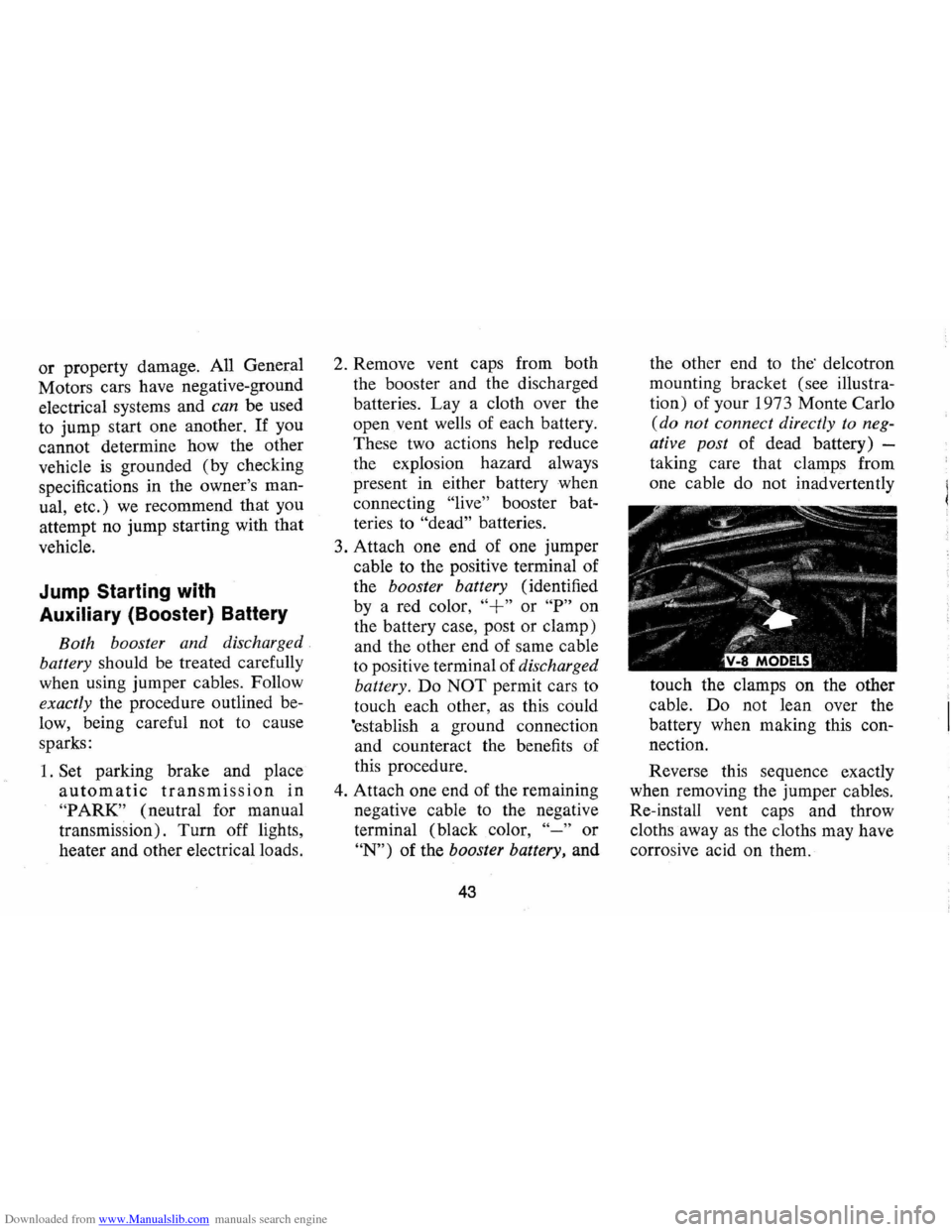 CHEVROLET MONTE CARLO 1973 2.G Service Manual Downloaded from www.Manualslib.com manuals search engine or property damage. All General
Motors cars have negative-ground
electrical systems and can be used
to jump start one another.
If you CHEVROLET MONTE CARLO 1973 2.G Service Manual Downloaded from www.Manualslib.com manuals search engine or property damage. All General
Motors cars have negative-ground
electrical systems and can be used
to jump start one another.
If you