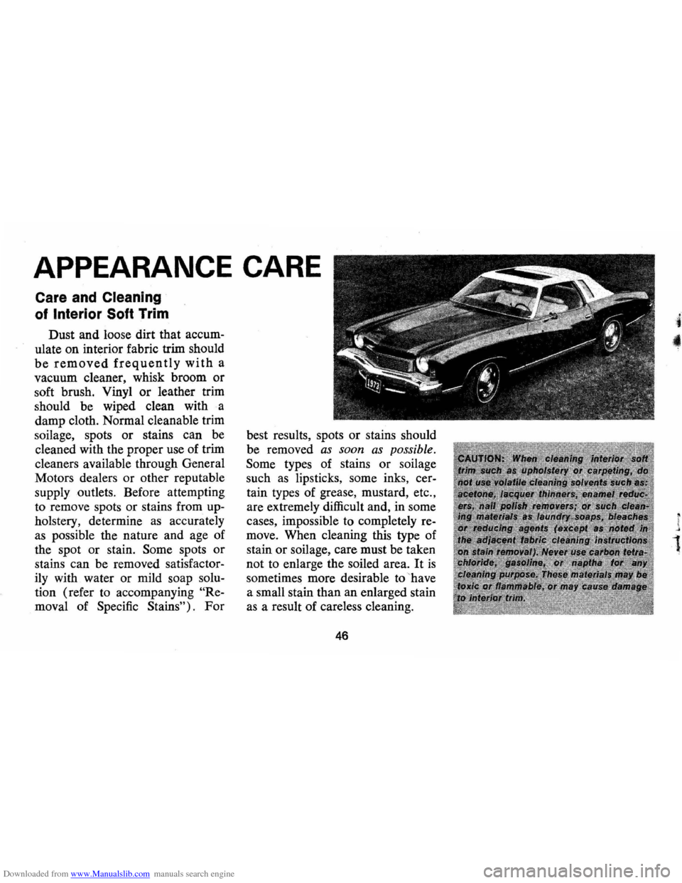 CHEVROLET MONTE CARLO 1973 2.G Service Manual Downloaded from www.Manualslib.com manuals search engine APPEARANCE CARE
Care and Cleaning
of Interior Soft Trim
Dust and loose dirt that accum
ulate on interior fabric trim should
be remove CHEVROLET MONTE CARLO 1973 2.G Service Manual Downloaded from www.Manualslib.com manuals search engine APPEARANCE CARE
Care and Cleaning
of Interior Soft Trim
Dust and loose dirt that accum
ulate on interior fabric trim should
be remove
