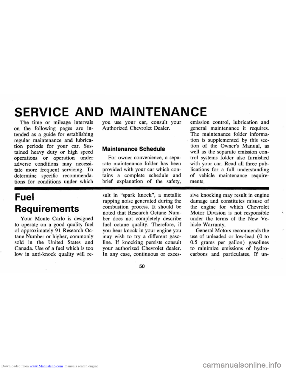 CHEVROLET MONTE CARLO 1973 2.G Workshop Manual Downloaded from www.Manualslib.com manuals search engine SERVICE AND MAINTENANCE
The time or mileage intervals
on the following
pages are in
tended as a guide for establishing
regular ma CHEVROLET MONTE CARLO 1973 2.G Workshop Manual Downloaded from www.Manualslib.com manuals search engine SERVICE AND MAINTENANCE
The time or mileage intervals
on the following
pages are in
tended as a guide for establishing
regular ma