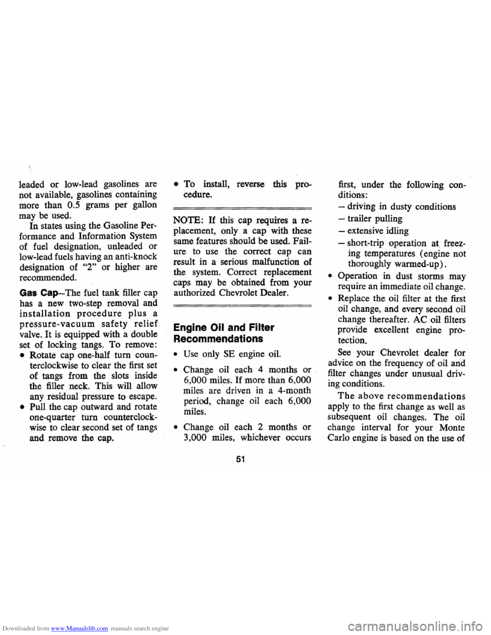 CHEVROLET MONTE CARLO 1973 2.G Workshop Manual Downloaded from www.Manualslib.com manuals search engine leaded or low-lead gasolines are
not available, gasolines containing
more than 0.5 grams per gallon
may be used.
In states using the CHEVROLET MONTE CARLO 1973 2.G Workshop Manual Downloaded from www.Manualslib.com manuals search engine leaded or low-lead gasolines are
not available, gasolines containing
more than 0.5 grams per gallon
may be used.
In states using the