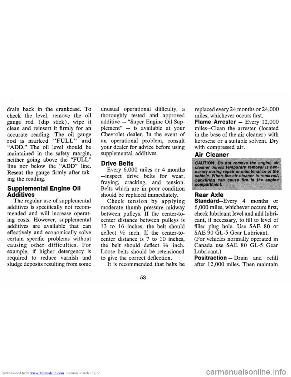 CHEVROLET MONTE CARLO 1973 2.G Owners Manual Downloaded from www.Manualslib.com manuals search engine drain back in the  crankcase. To 
check  the level,  remove  the oil 
gauge  rod (dip  stick),  wipe 
it 
clean and reinsert  it firmly  for an