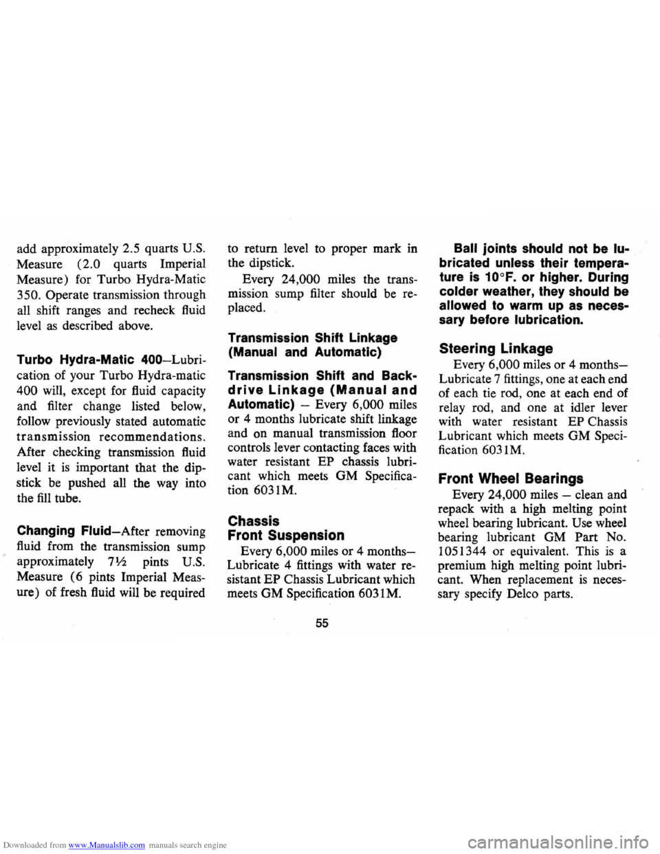 CHEVROLET MONTE CARLO 1973 2.G Workshop Manual Downloaded from www.Manualslib.com manuals search engine add approximately 2.5 quarts U.S.
Measure (2.0 quarts Imperial
Measure) for Turbo Hydra-Matic
350. Operate transmission through
all CHEVROLET MONTE CARLO 1973 2.G Workshop Manual Downloaded from www.Manualslib.com manuals search engine add approximately 2.5 quarts U.S.
Measure (2.0 quarts Imperial
Measure) for Turbo Hydra-Matic
350. Operate transmission through
all