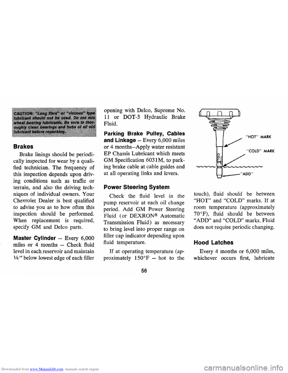 CHEVROLET MONTE CARLO 1973 2.G Workshop Manual Downloaded from www.Manualslib.com manuals search engine Brakes
Brake linings should be periodi
cally inspected for wear by a quali
fied technician. The frequency of
this inspection dep CHEVROLET MONTE CARLO 1973 2.G Workshop Manual Downloaded from www.Manualslib.com manuals search engine Brakes
Brake linings should be periodi
cally inspected for wear by a quali
fied technician. The frequency of
this inspection dep