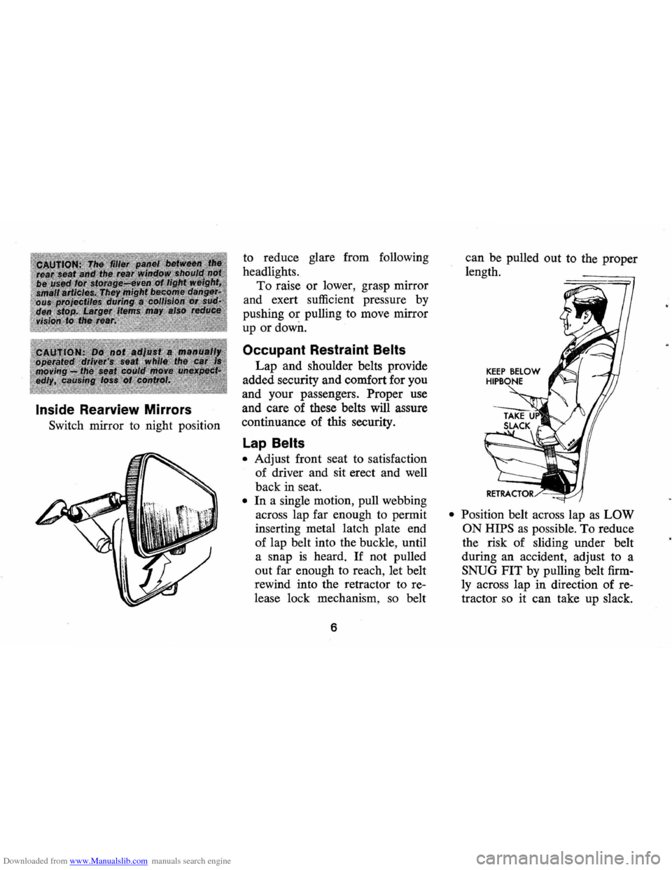CHEVROLET MONTE CARLO 1973 2.G Owners Manual Downloaded from www.Manualslib.com manuals search engine Inside Rearview Mirrors
Switch mirror to night position to
reduce glare from following
headlights.
To raise or lower, grasp mirror
an CHEVROLET MONTE CARLO 1973 2.G Owners Manual Downloaded from www.Manualslib.com manuals search engine Inside Rearview Mirrors
Switch mirror to night position to
reduce glare from following
headlights.
To raise or lower, grasp mirror
an