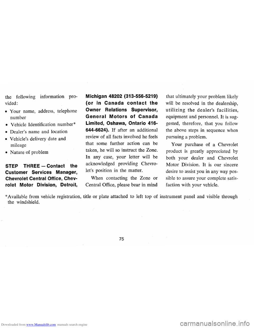 CHEVROLET MONTE CARLO 1973 2.G Manual PDF Downloaded from www.Manualslib.com manuals search engine the following information pro
vided:
• Your name, address, telephone
number
• Vehicle Identification number*
• Dealers name CHEVROLET MONTE CARLO 1973 2.G Manual PDF Downloaded from www.Manualslib.com manuals search engine the following information pro
vided:
• Your name, address, telephone
number
• Vehicle Identification number*
• Dealers name