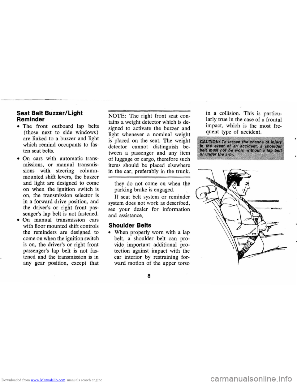 CHEVROLET MONTE CARLO 1973 2.G Owners Manual Downloaded from www.Manualslib.com manuals search engine Seat Belt Buzzer/Light
Reminder
• The front outboard lap belts
(those next to side windows)
are linked to a buzzer and light
whi CHEVROLET MONTE CARLO 1973 2.G Owners Manual Downloaded from www.Manualslib.com manuals search engine Seat Belt Buzzer/Light
Reminder
• The front outboard lap belts
(those next to side windows)
are linked to a buzzer and light
whi
