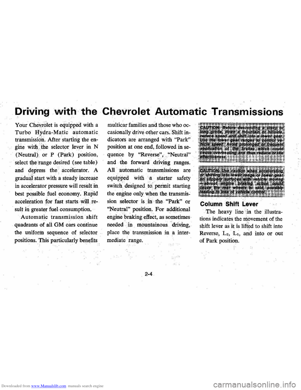 CHEVROLET MONTE CARLO 1976 2.G User Guide Downloaded from www.Manualslib.com manuals search engine Driving with the Chevrolet Automatic Transmissions 
Your Chevrolet is equipped  with a 
Turbo Hydra-Matic  automatic 
transmission.  After star