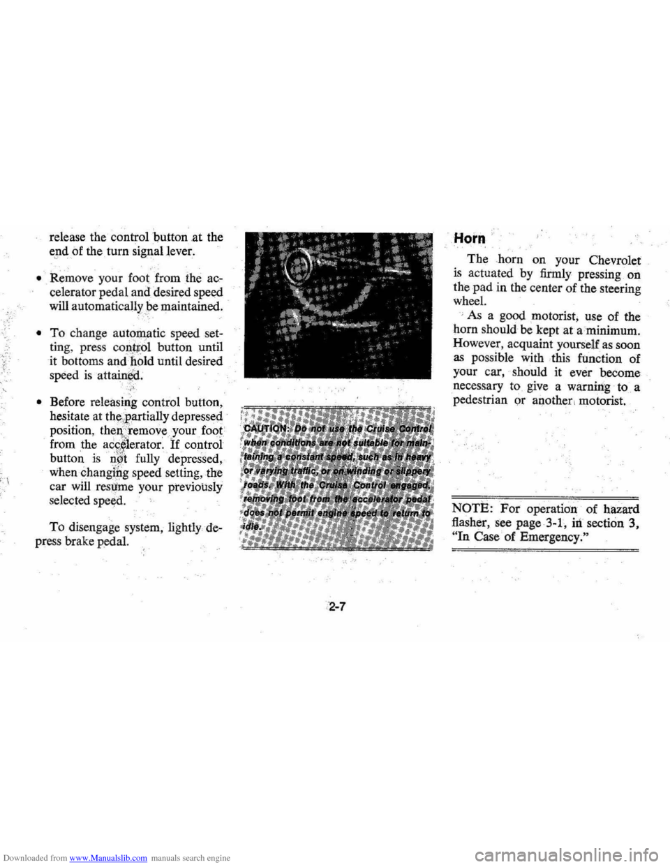 CHEVROLET MONTE CARLO 1976 2.G Owners Manual Downloaded from www.Manualslib.com manuals search engine release the controlputton at the 
e,ndof the turn signallever. 
. ~ 
• Remove  your fool from the ac­
celerator  pedal and desired  speed 
