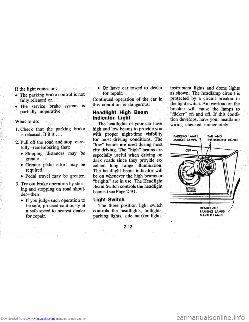 CHEVROLET MONTE CARLO 1976 2.G Owners Manual Downloaded from www.Manualslib.com manuals search engine If the light comes oQ:
• The :parking brake control is not
fully
relea sed or, ,,:
• The service brake system is
partially inoper CHEVROLET MONTE CARLO 1976 2.G Owners Manual Downloaded from www.Manualslib.com manuals search engine If the light comes oQ:
• The :parking brake control is not
fully
relea sed or, ,,:
• The service brake system is
partially inoper