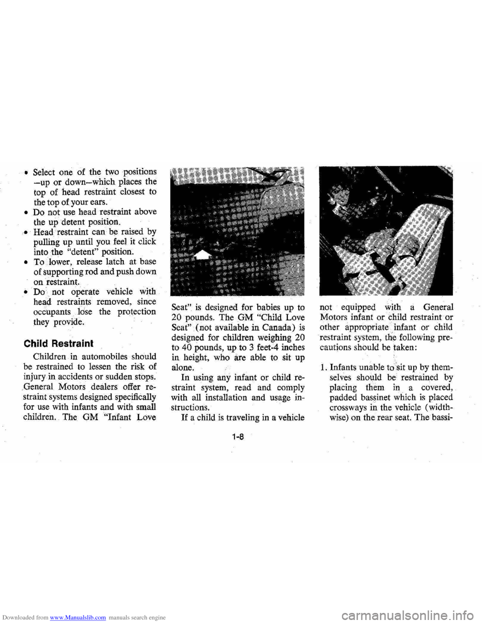 CHEVROLET MONTE CARLO 1976 2.G Owners Manual Downloaded from www.Manualslib.com manuals search engine • Select one of the two positions
-up or down-which places the
top of head restraint closest to
the top of your ears.
• Do not CHEVROLET MONTE CARLO 1976 2.G Owners Manual Downloaded from www.Manualslib.com manuals search engine • Select one of the two positions
-up or down-which places the
top of head restraint closest to
the top of your ears.
• Do not