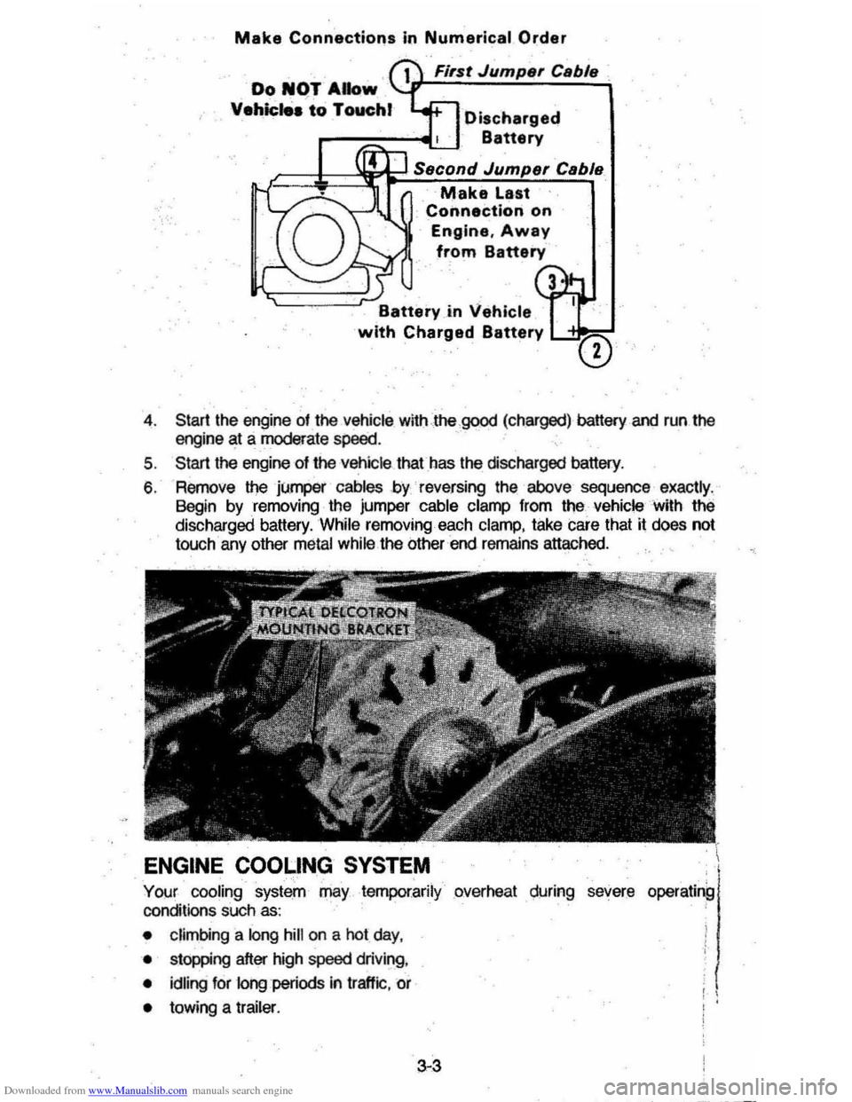 CHEVROLET MONTE CARLO 1981 4.G Owners Manual Downloaded from www.Manualslib.com manuals search engine Make Connections in Numerical Order 
Fi,st Jumpe, Ceble , 
Discharged 
Battery 
Make Last 
Connection  on 
Engine, 
Away 
from  Battery 
Batter