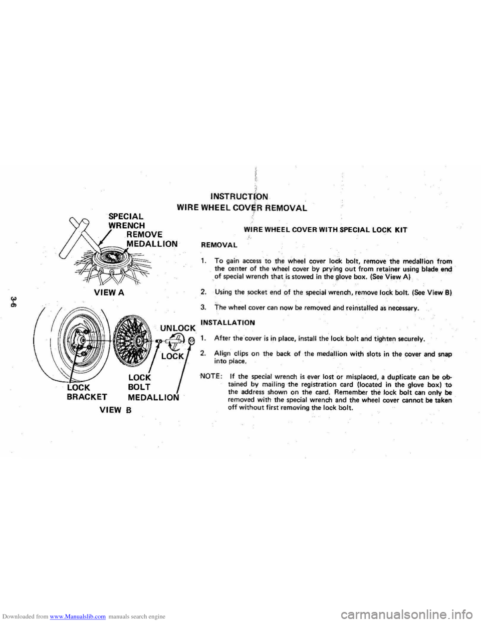 CHEVROLET MONTE CARLO 1981 4.G Workshop Manual Downloaded from www.Manualslib.com manuals search engine ~
I , ,
INSTRUCTIoN
SPECIAL I . WIRE WHEEL COV~R REMOVAL ,t
ENCH
REMOVE
MEDALLION
VIEWA
LOCK
BOLT • BRACKET MEDALLION
VIEW B
WIR CHEVROLET MONTE CARLO 1981 4.G Workshop Manual Downloaded from www.Manualslib.com manuals search engine ~
I , ,
INSTRUCTIoN
SPECIAL I . WIRE WHEEL COV~R REMOVAL ,t
ENCH
REMOVE
MEDALLION
VIEWA
LOCK
BOLT • BRACKET MEDALLION
VIEW B
WIR