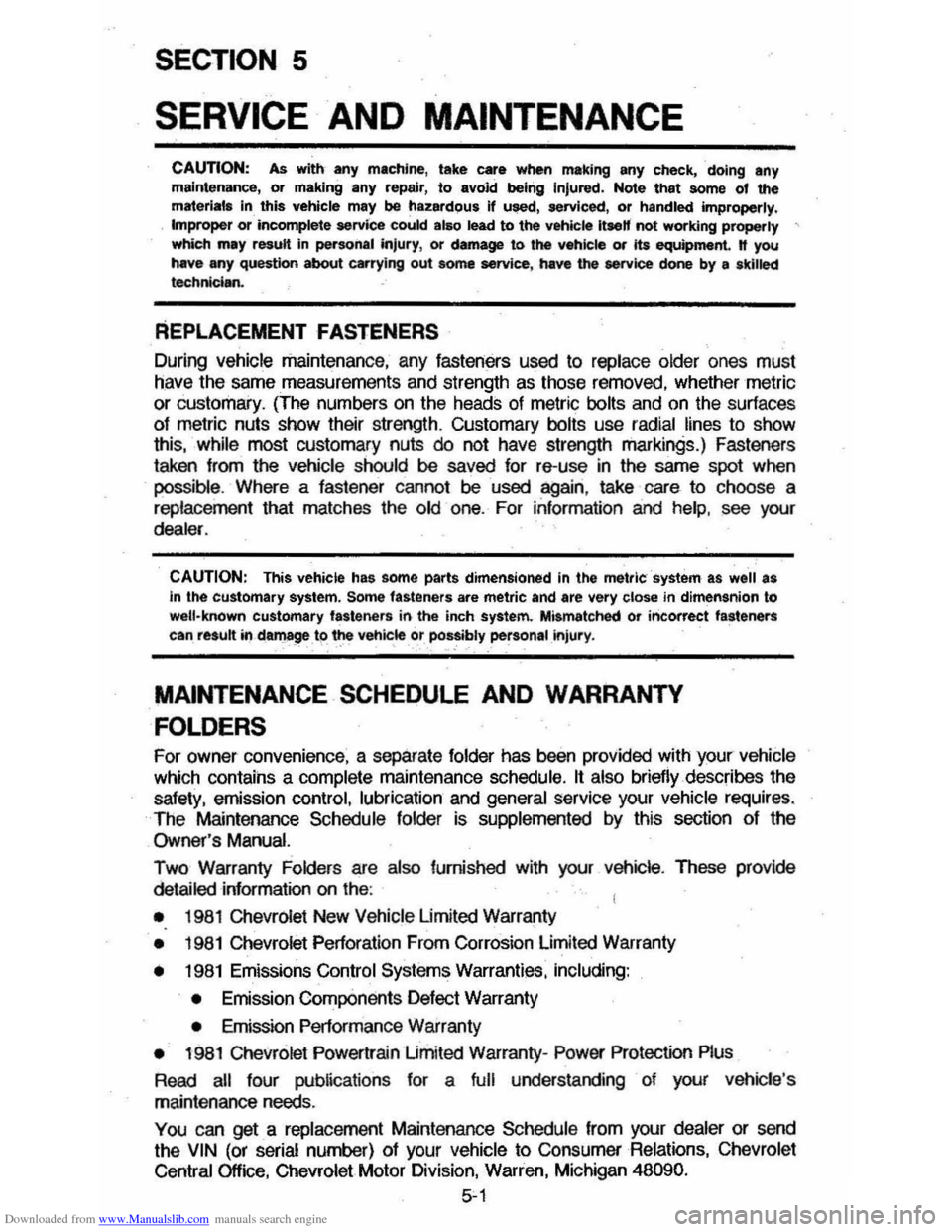 CHEVROLET MONTE CARLO 1981 4.G Repair Manual Downloaded from www.Manualslib.com manuals search engine SECTION 5
SERVICE AND MAINTENANCE
CAUTION: As with any mletdne, take car. when making any check, doing any maintenance, or making any repai CHEVROLET MONTE CARLO 1981 4.G Repair Manual Downloaded from www.Manualslib.com manuals search engine SECTION 5
SERVICE AND MAINTENANCE
CAUTION: As with any mletdne, take car. when making any check, doing any maintenance, or making any repai