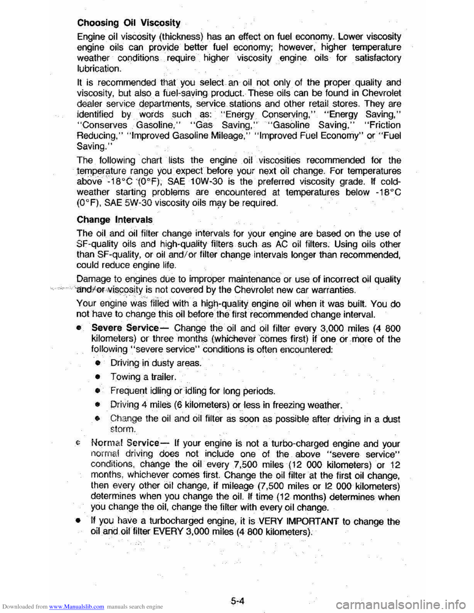 CHEVROLET MONTE CARLO 1981 4.G Owners Manual Downloaded from www.Manualslib.com manuals search engine Choosing Oil Viscosity 
Engine oil viscosity (thickness)  has an effect on fuel economy. Lower viscosity engine oils can provide· better fuel 