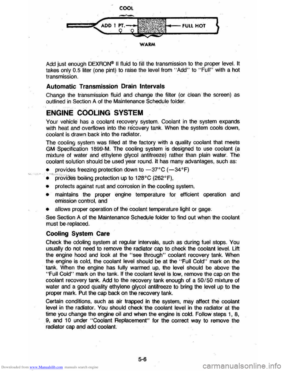CHEVROLET MONTE CARLO 1981 4.G Manual PDF Downloaded from www.Manualslib.com manuals search engine COOL
WARM
Add just enough DEXRO~ II fluid to fill the transmission to the proper level. It
takes only 0.5 liter (one pint) to raise CHEVROLET MONTE CARLO 1981 4.G Manual PDF Downloaded from www.Manualslib.com manuals search engine COOL
WARM
Add just enough DEXRO~ II fluid to fill the transmission to the proper level. It
takes only 0.5 liter (one pint) to raise